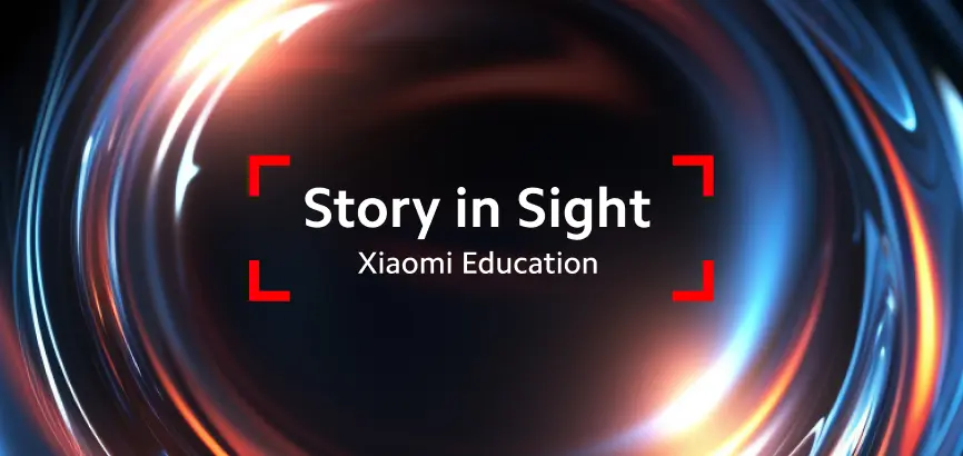 Xiaomi Education - "Story in Sight"